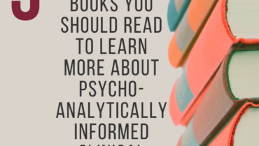 5 Books You Should Read to Learn More About Psychoanalytically Informed Clinical Work